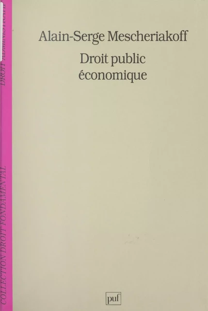 Droit public économique - Alain-Serge Mescheriakoff - (Presses universitaires de France) réédition numérique FeniXX