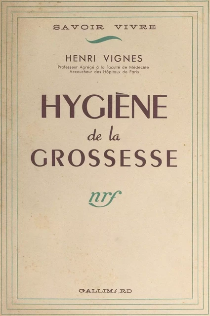 Hygiène de la grossesse - Henri Vignes - Gallimard (réédition numérique FeniXX)