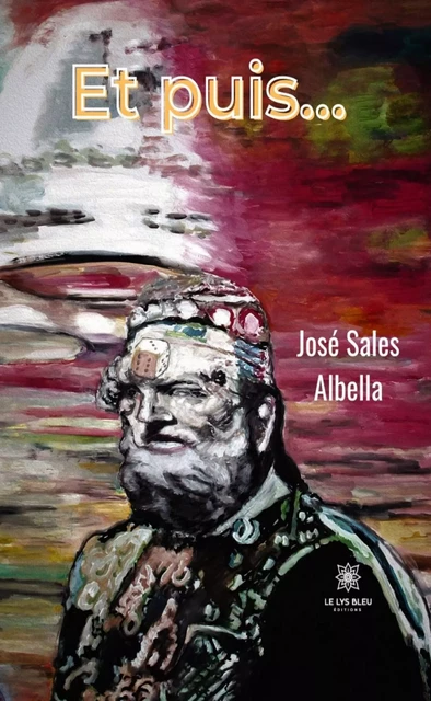 Et puis… - José Sales Albella - Le Lys Bleu Éditions