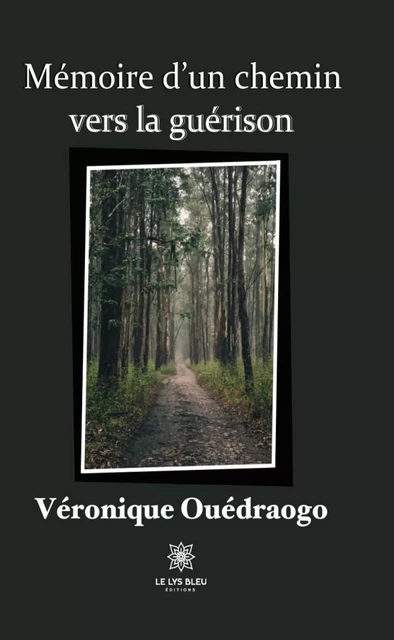 Mémoire d’un chemin vers la guérison - Véronique Ouédraogo - Le Lys Bleu Éditions