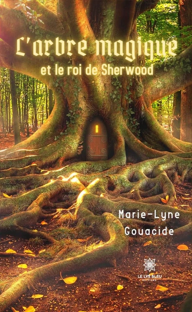 L’arbre magique et le roi de Sherwood - Marie-Lyne Gouacide - Le Lys Bleu Éditions