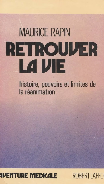 Retrouver la vie - Maurice Rapin - (Robert Laffont) réédition numérique FeniXX