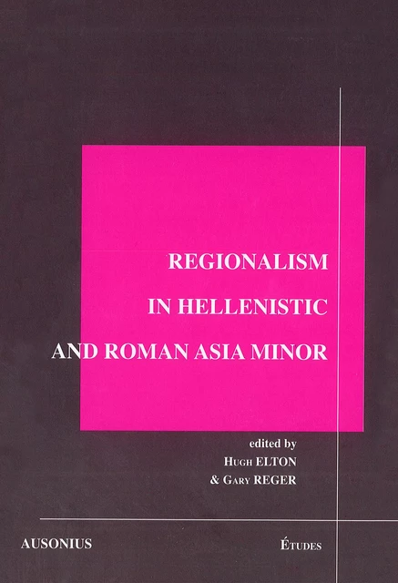 Regionalism in Hellenistic and Roman Asia Minor -  - Ausonius Éditions