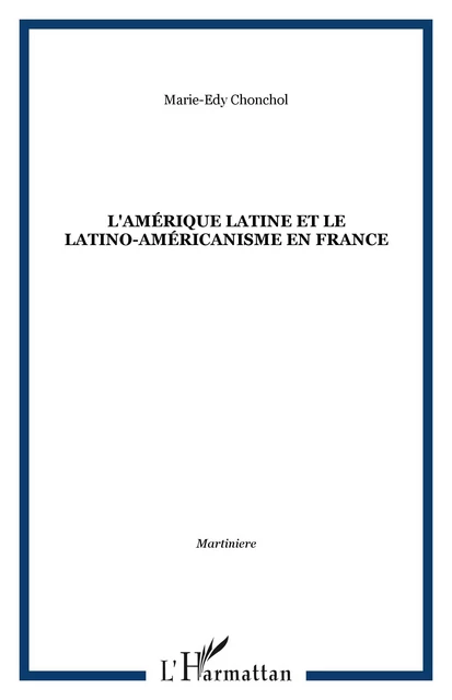 L’Amérique latine et le latino-américanisme en France - Jacques Chonchol, Guy Martinière - Éditions de l’IHEAL