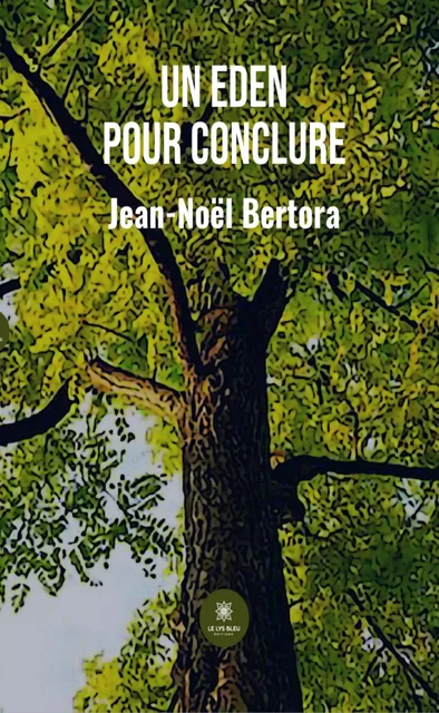 Un Eden pour conclure - Jean-Noël Bertora - Le Lys Bleu Éditions