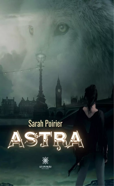 Astra - Sarah Poirier - Le Lys Bleu Éditions