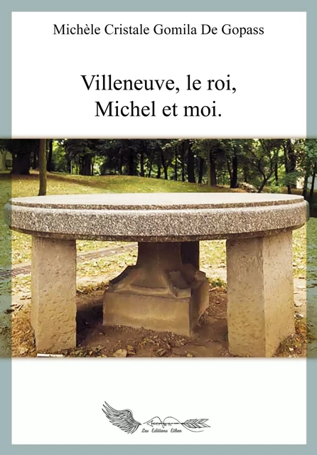 Villeneuve, le roi, Michel et moi - Chrystal-Michèle Gomila de Gopass - Editions Ethen