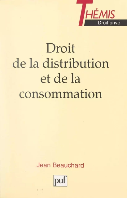 Droit de la distribution et de la consommation - Jean Beauchard - (Presses universitaires de France) réédition numérique FeniXX