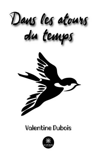 Dans les atours du temps - Valentine Dubois - Le Lys Bleu Éditions