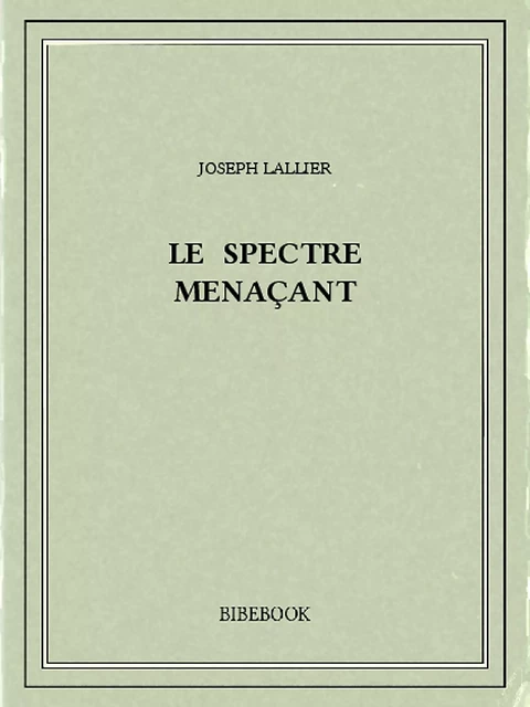 Le spectre menaçant - Joseph Lallier - Bibebook