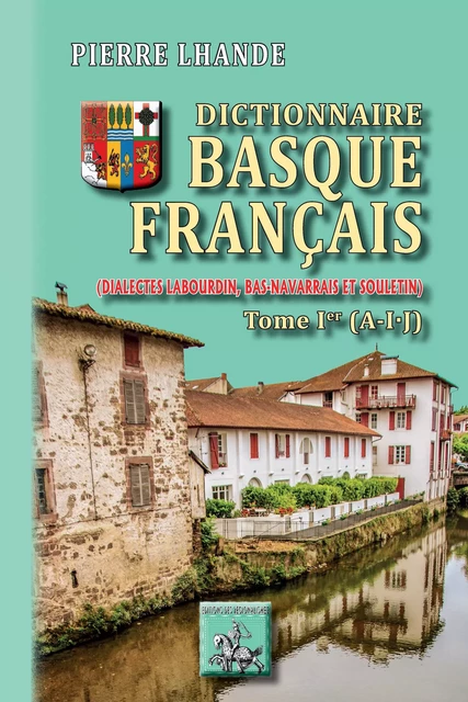 Dictionnaire basque-français (Tome Ier : A-IJ) - Pierre Lhande - Editions des Régionalismes