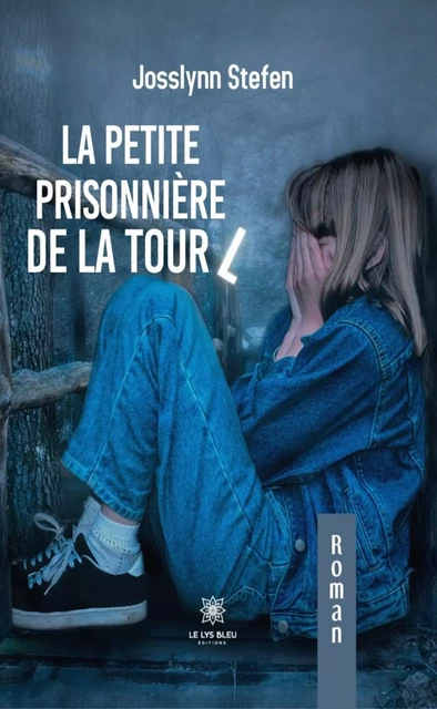 La petite prisonnière de la tour L - Josslynn Stefen - Le Lys Bleu Éditions