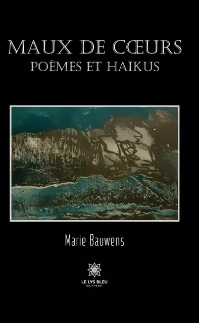 Maux de cœurs - Marie Bauwens - Le Lys Bleu Éditions