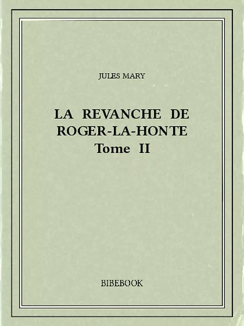 La revanche de Roger-la-Honte II - Jules Mary - Bibebook