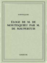 Éloge de M. De Montesquieu par M. De Maupertuis