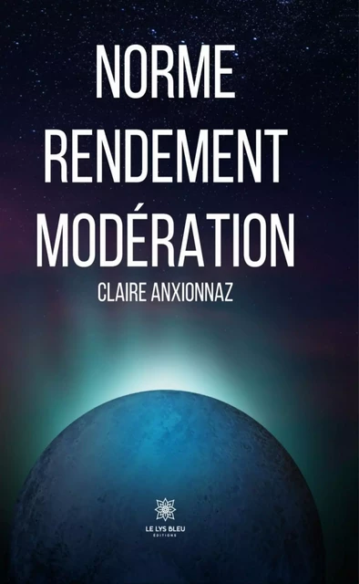 Norme Rendement Modération - Claire Anxionnaz - Le Lys Bleu Éditions