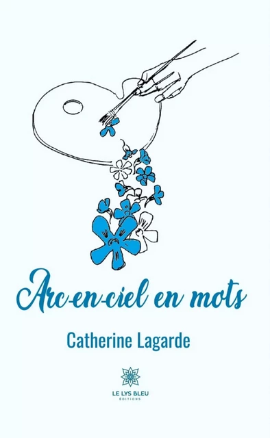 Arc-en-ciel en mots - Catherine Lagarde - Le Lys Bleu Éditions