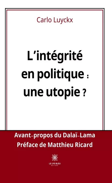 L’intégrité en politique : une utopie ? - Carlo Luyckx - Le Lys Bleu Éditions