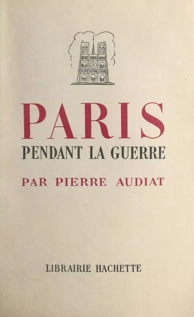 Paris pendant la guerre - Pierre Audiat - (Hachette) réédition numérique FeniXX