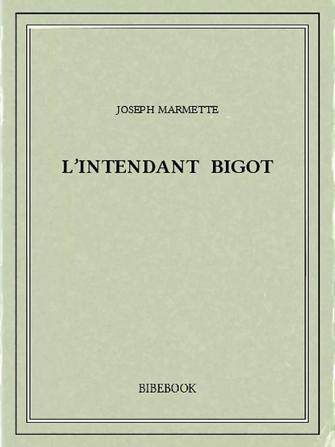 L’Intendant Bigot - Joseph Marmette - Bibebook