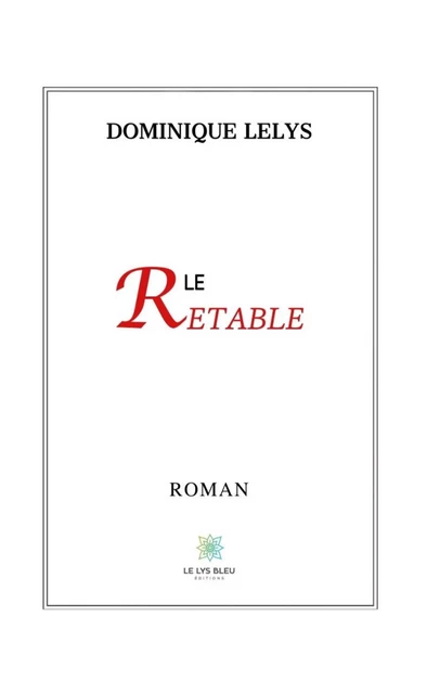 Le retable - Dominique Lelys - Le Lys Bleu Éditions