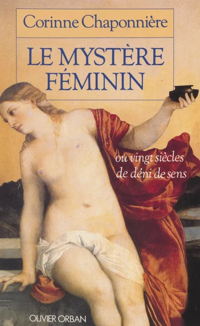 Le Mystère féminin ou Vingt siècles de déni de sens - Corinne Chaponnière - Plon (réédition numérique FeniXX)