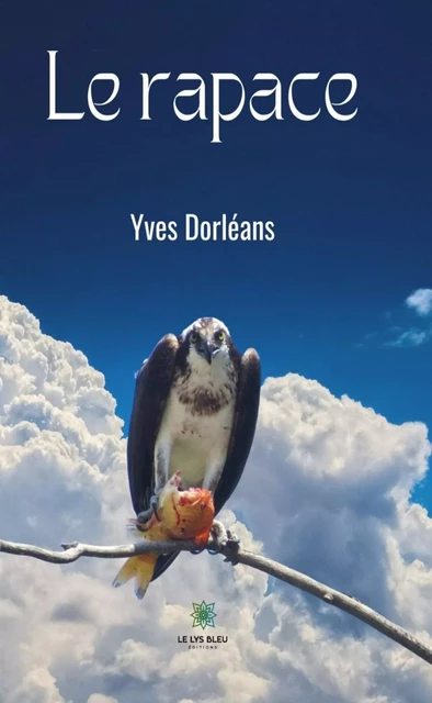 Le rapace - Yves Dorléans - Le Lys Bleu Éditions