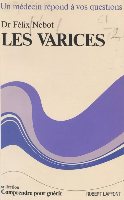 Les varices - Félix Nébot - Robert Laffont (réédition numérique FeniXX)