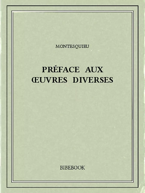 Préface aux œuvres diverses - Charles-Louis de Secondat Montesquieu - Bibebook