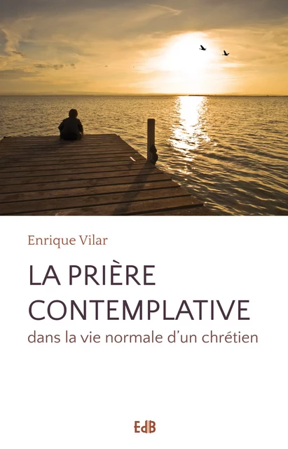 La prière contemplative - Enrique Vilar - Editions des Béatitudes