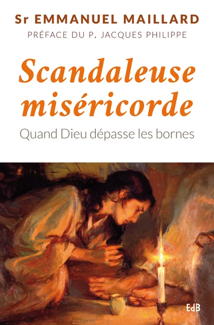 Scandaleuse miséricorde - Emmanuel Maillard - Editions des Béatitudes