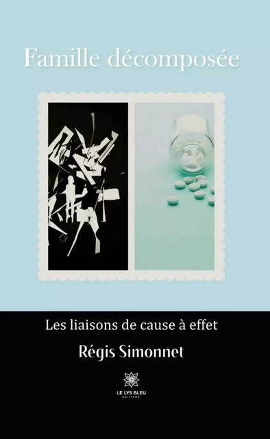 Famille décomposée - Régis Simonnet - Le Lys Bleu Éditions