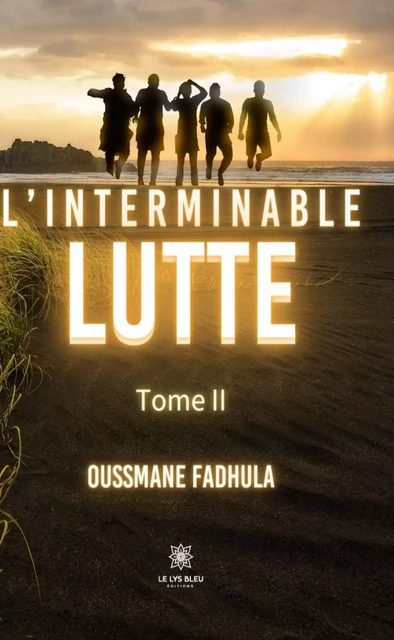 L’interminable lutte - Tome 2 - Oussmane Fadhula - Le Lys Bleu Éditions