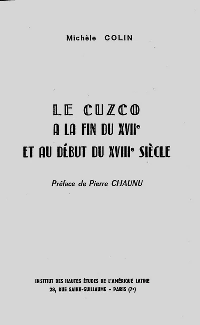 Le Cuzco à la fin du XVIIe et au début du XVIIIe siècle - Michèle Colin - Éditions de l’IHEAL