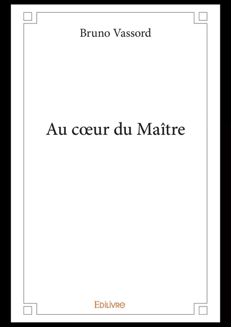 Au cœur du Maître - Bruno Vassord - Editions Edilivre