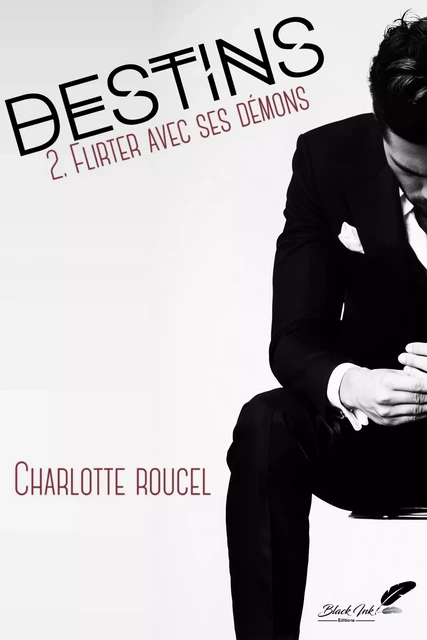 Destins, tome 2 : Flirter avec ses démons - Charlotte Roucel - Black Ink Editions