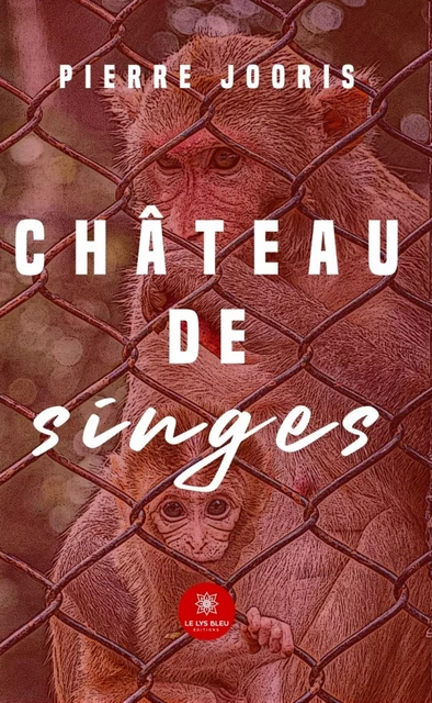 Château de singes - Pierre Jooris - Le Lys Bleu Éditions