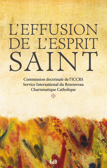 L'effusion de l'Esprit Saint -  Iccrs - Editions des Béatitudes