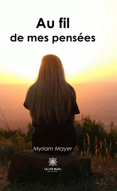 Au fil de mes pensées - Myriam Mayer - Le Lys Bleu Éditions