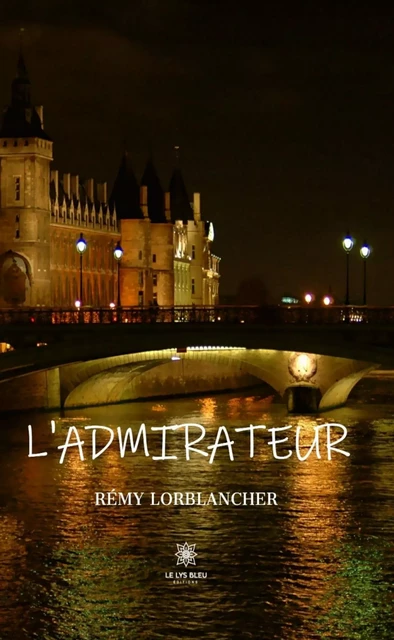 L’admirateur - Remy Lorblancher - Le Lys Bleu Éditions