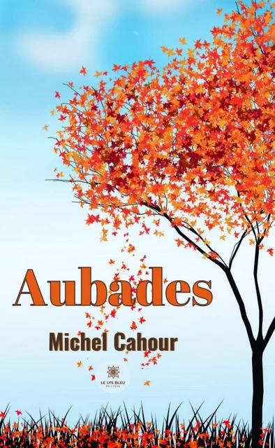 Aubades - Michel Cahour - Le Lys Bleu Éditions