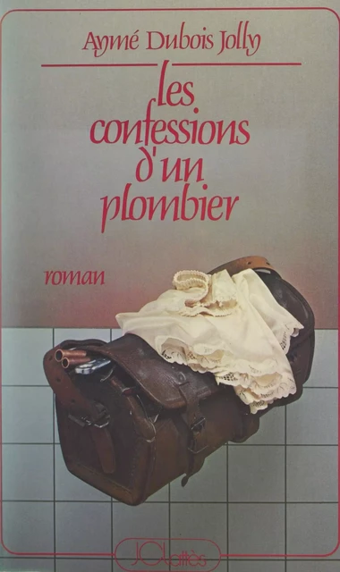 Les confessions d'un plombier - Aymé Dubois-Jolly - JC Lattès (réédition numérique FeniXX)