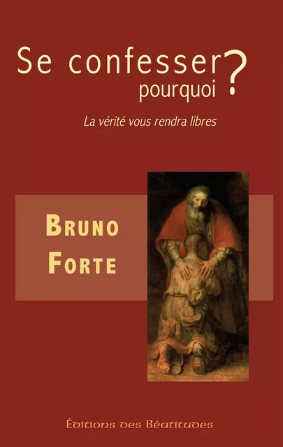 Se confesser, pourquoi ? - Bruno Forte - Editions des Béatitudes