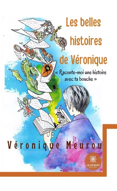 Les belles histoires de Véronique - Véronique Meurou - Le Lys Bleu Éditions