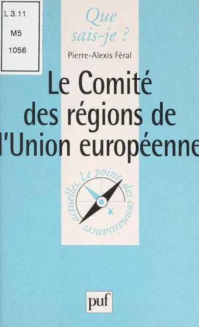 Le Comité des régions de l'Union européenne - Pierre-Alexis Féral - (Presses universitaires de France) réédition numérique FeniXX