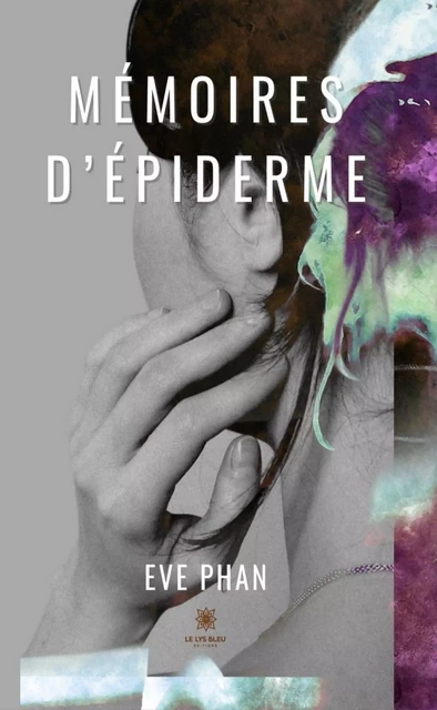 Mémoires d’épiderme - Eve Phan - Le Lys Bleu Éditions