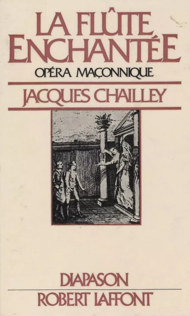 La flûte enchantée, opéra maçonnique - Jacques Chailley - Robert Laffont (réédition numérique FeniXX)