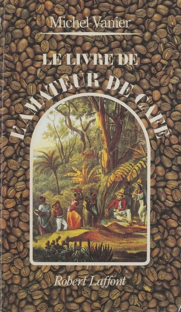 Le Livre de l'amateur de café - Michel Vanier - Robert Laffont (réédition numérique FeniXX)