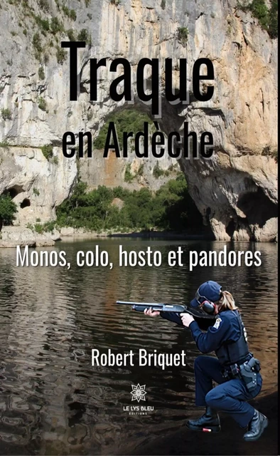 Traque en Ardèche - Robert Briquet - Le Lys Bleu Éditions