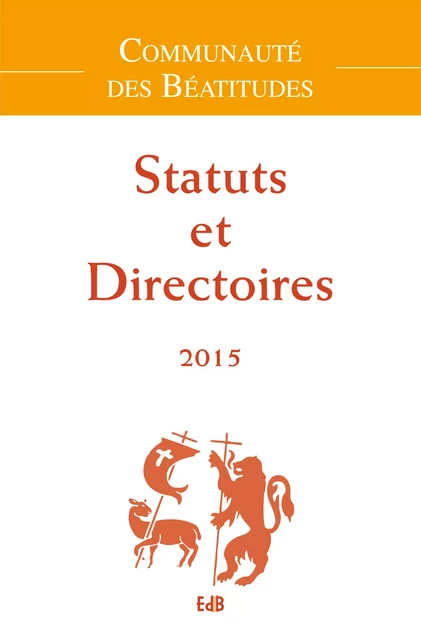 Statuts et Directoires 2015 - Communauté des Béatitudes - Editions des Béatitudes